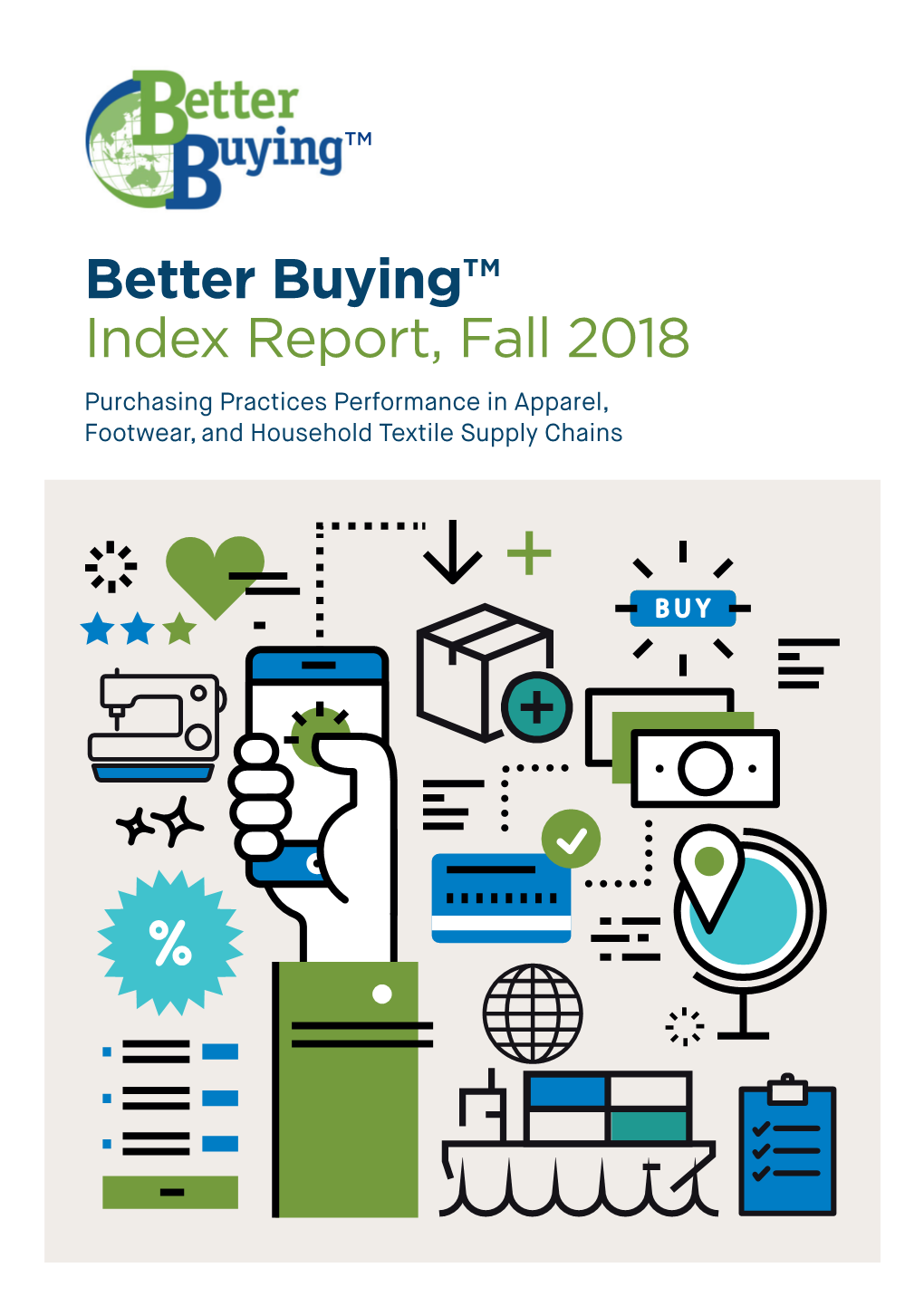 Better Buying™ Index Report, Fall 2018 Purchasing Practices Performance in Apparel, Footwear, and Household Textile Supply Chains