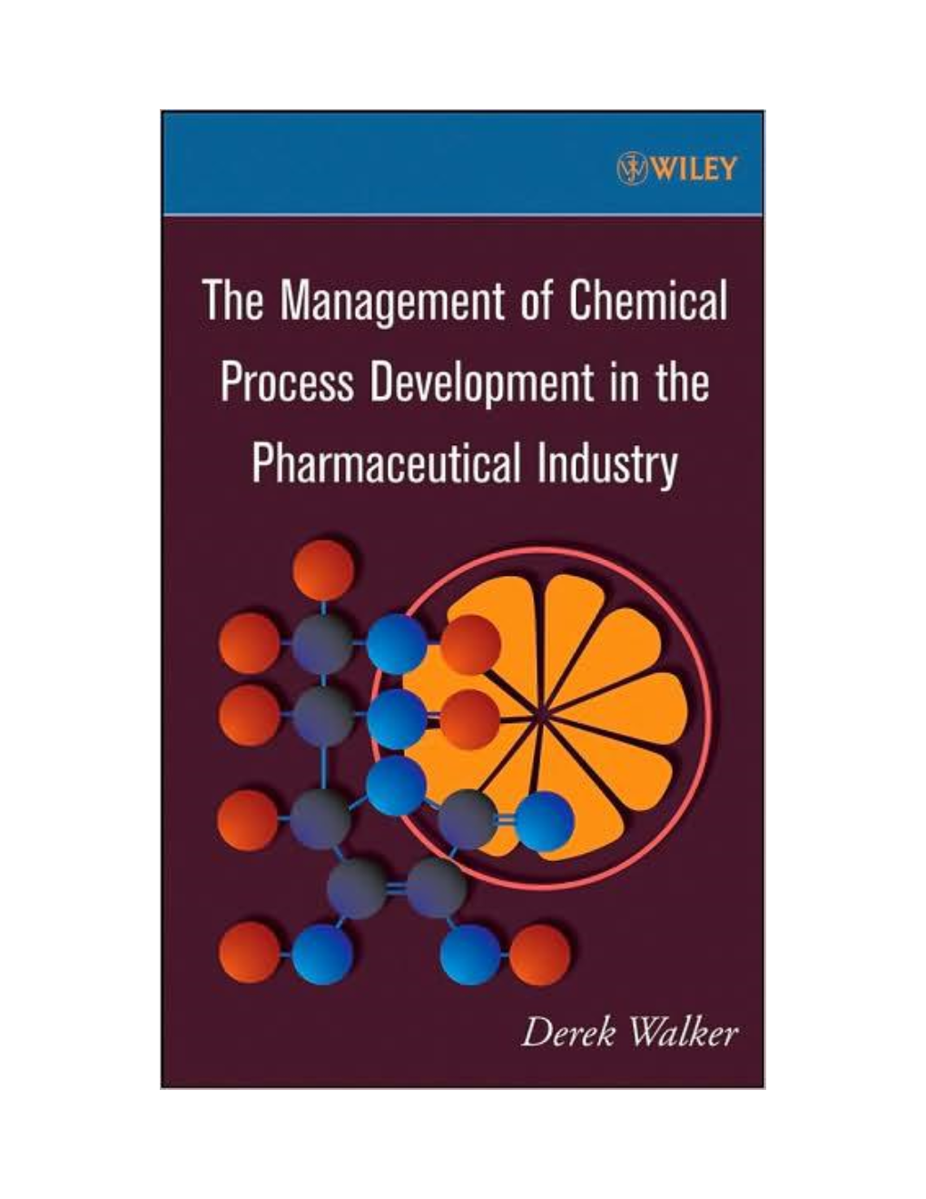 THE MANAGEMENT of CHEMICAL PROCESS DEVELOPMENT in the PHARMACEUTICAL INDUSTRY FM JWDD078/Walker January 30, 2008 21:56 Char Count=