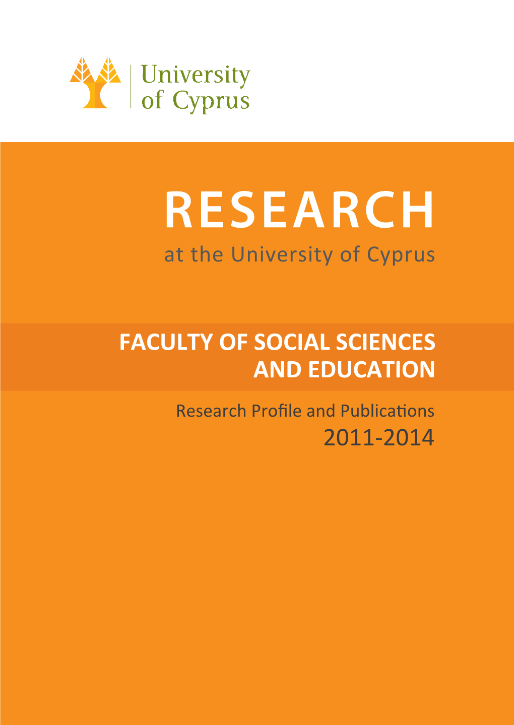 FACULTY of SOCIAL SCIENCES and EDUCATION Research Proﬁle and Publications 2011-2014 University House ”Anastasios G