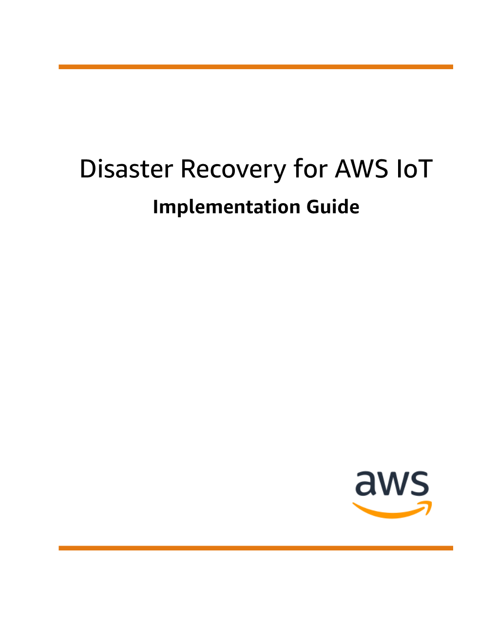 Disaster Recovery for AWS Iot Implementation Guide Disaster Recovery for AWS Iot Implementation Guide