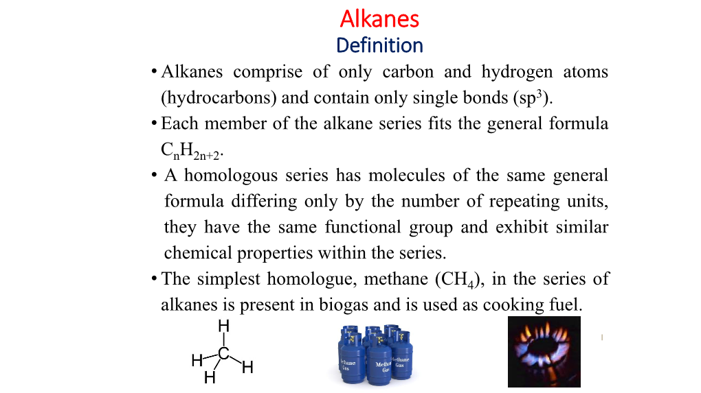 Alkanes Definition • Alkanes Comprise of Only Carbon and Hydrogen Atoms (Hydrocarbons) and Contain Only Single Bonds (Sp3)