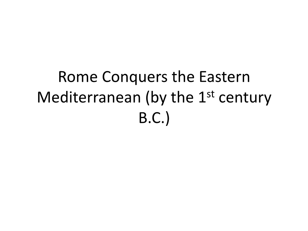 Rome Conquers the Eastern Mediterranean (By the 1St Century