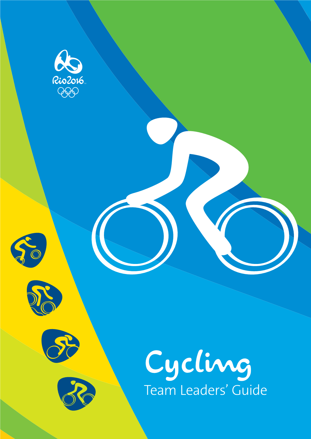 Cycling Team Leaders’ Guide Welcome! on Behalf of the Entire Organising Committee, It’S an Honour to Introduce This Team Leaders’ Guide for the Rio 2016 Olympic Games