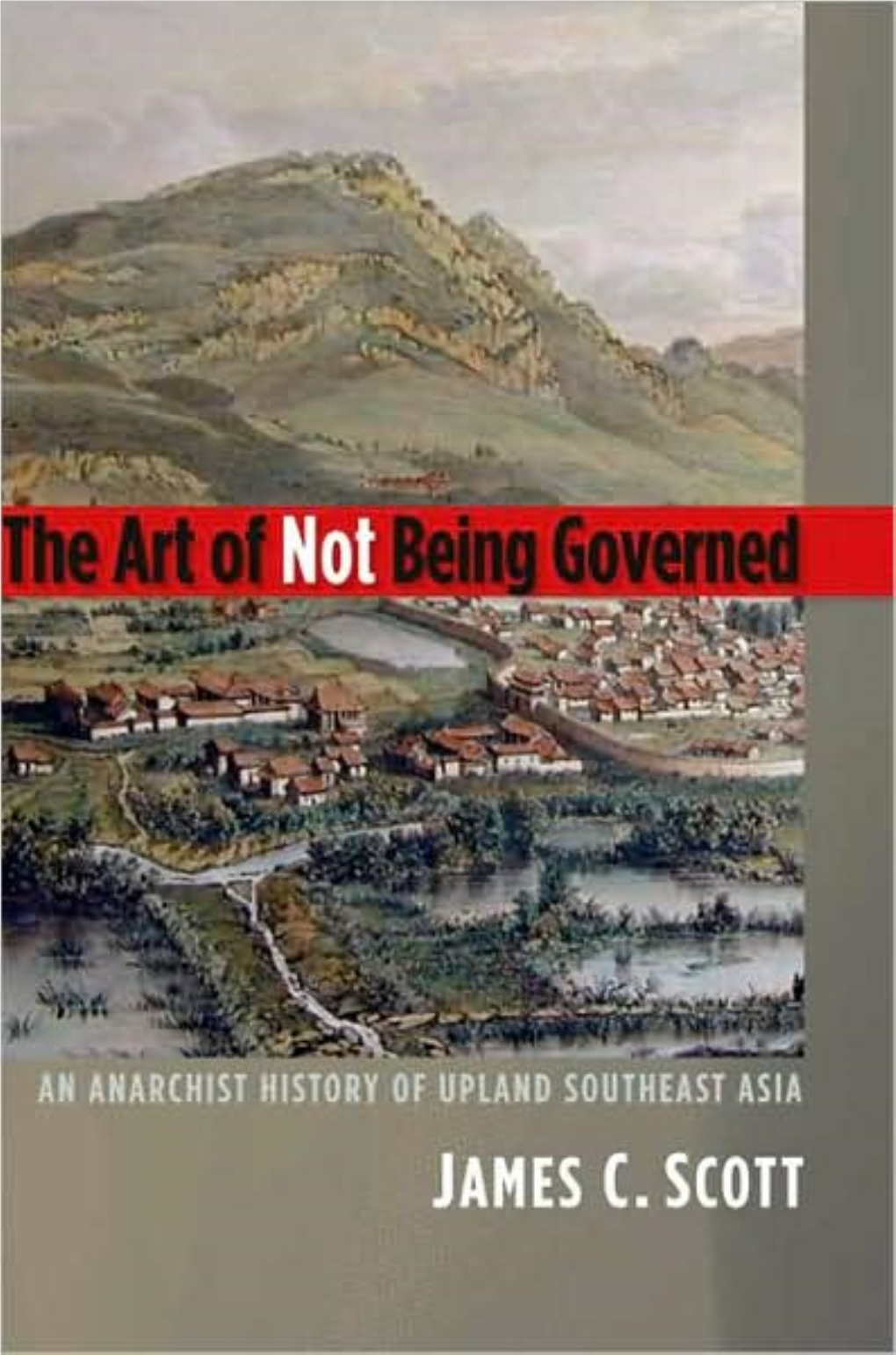 The Art of Not Being Governed an Anarchist History of Upland Southeast Asia