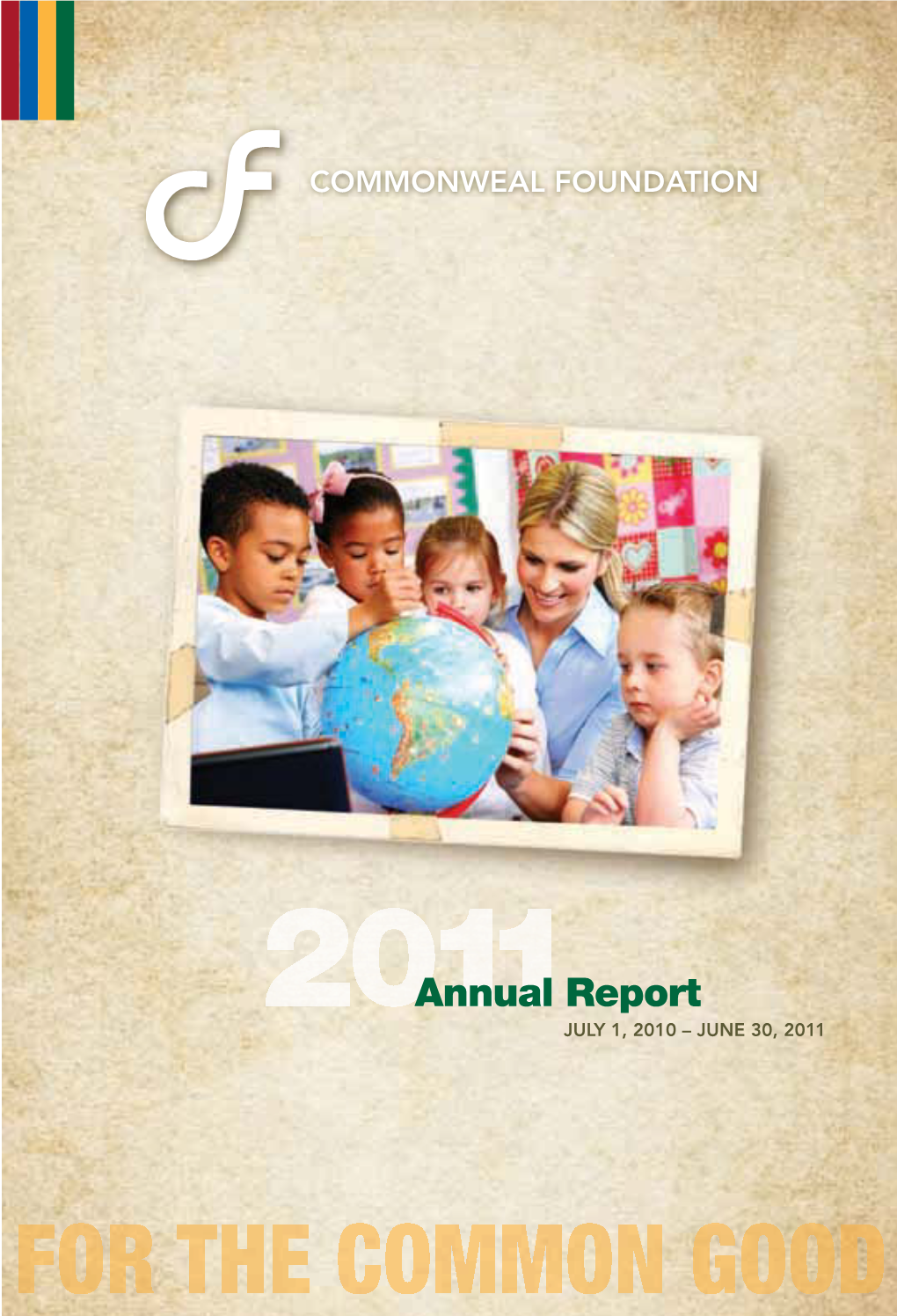 Annual Report JULY 1, 2010 – JUNE 30, 2011 | COMMONWEAL FOUNDATION 2011 ANNUAL REPORT | Letter from Chief Executive Officer and President