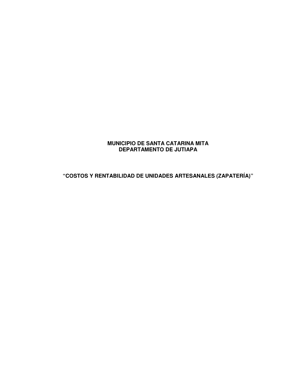Municipio De Santa Catarina Mita Departamento De Jutiapa “Costos Y Rentabilidad De Unidades Artesanales (Zapatería)”