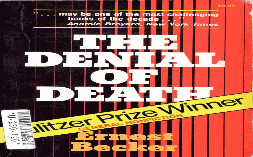 The Denial of Death Is a Great Book— One of the Few Great Books of the 20Th Or Any Other Cen­ Tury