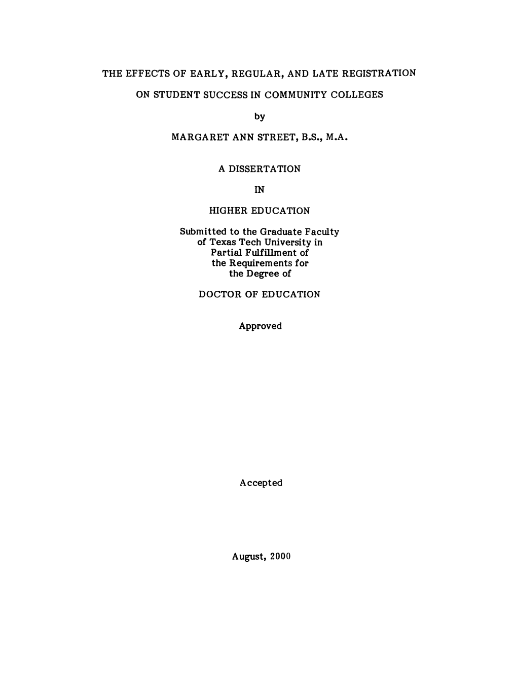 THE EFFECTS of EARLY, REGULAR, and LATE REGISTRATION on STUDENT SUCCESS in COMMUNITY COLLEGES by MARGARET ANN STREET, B.S., M.A