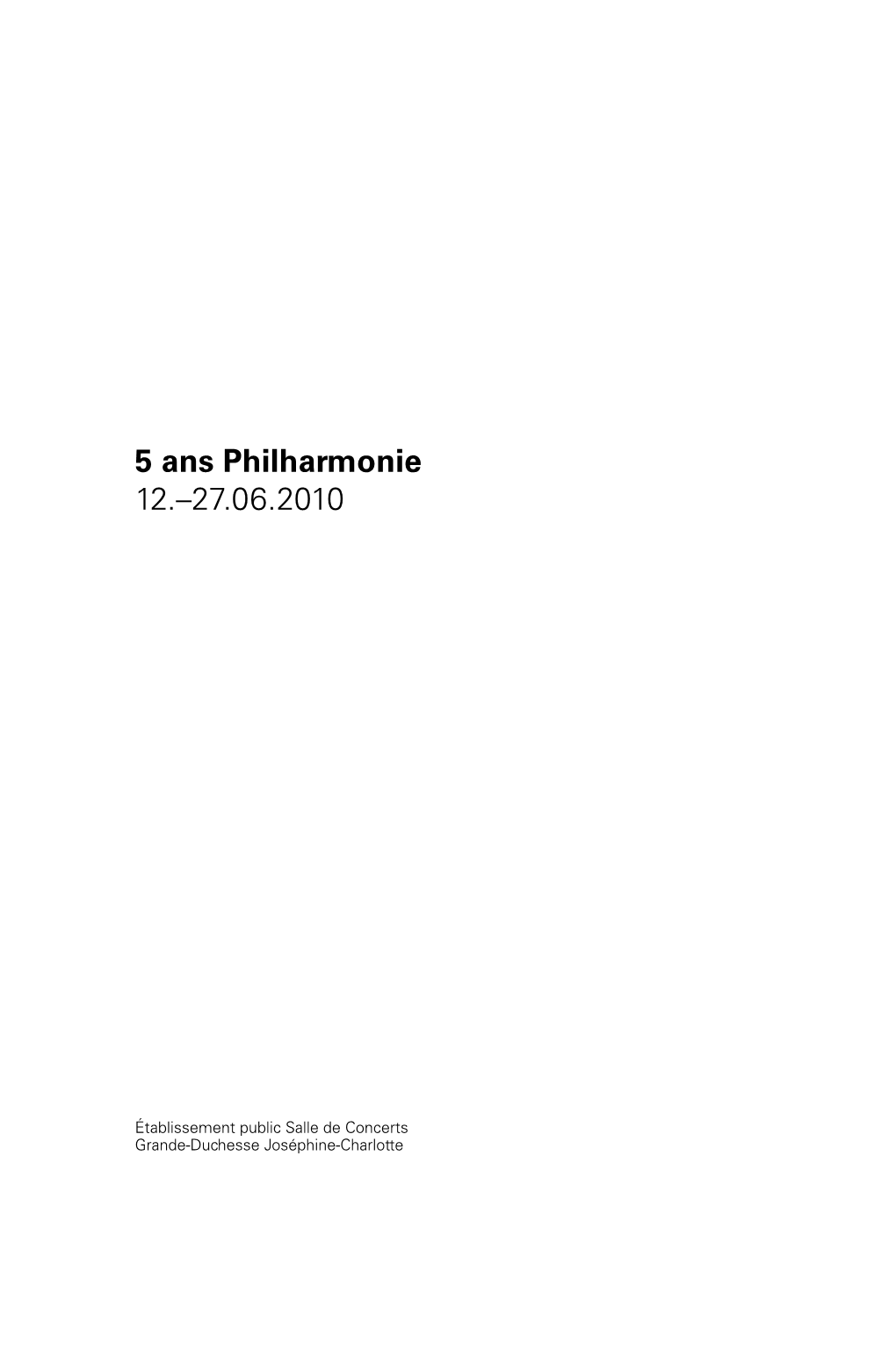 5 Ans Philharmonie 12.–27.06.2010