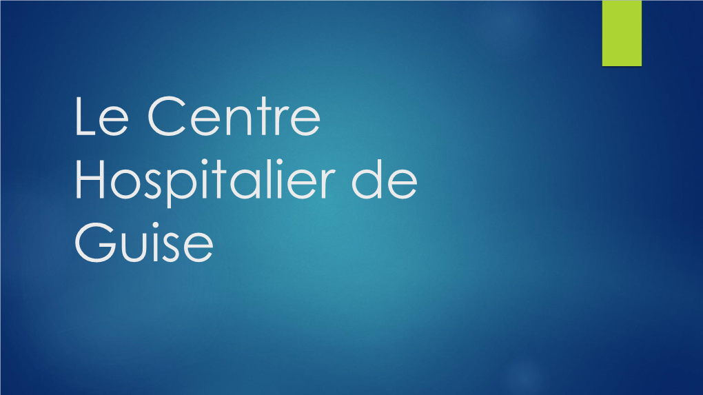 Le Centre Hospitalier De Guise LES SERVICES DE L'hôpital