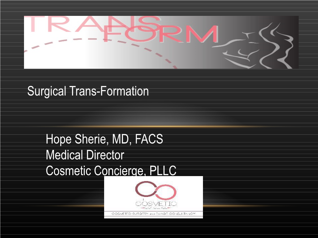 Hope Sherie, MD, FACS Medical Director Cosmetic Concierge, PLLC IT Takes Courage to Grow up and Become Who You Really Are