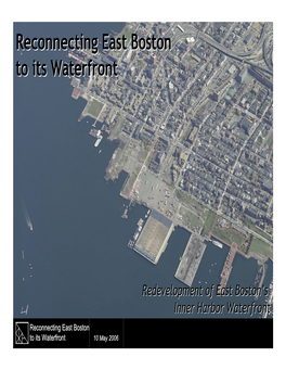 Reconnecting East Boston to Its Waterfront 10 May 2006 Reconnectingreconnecting Easteast Bostonboston Toto Itsits Waterfrontwaterfront