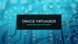 Oracle Virtualbox Installation, Setup, and Ubuntu Introduction