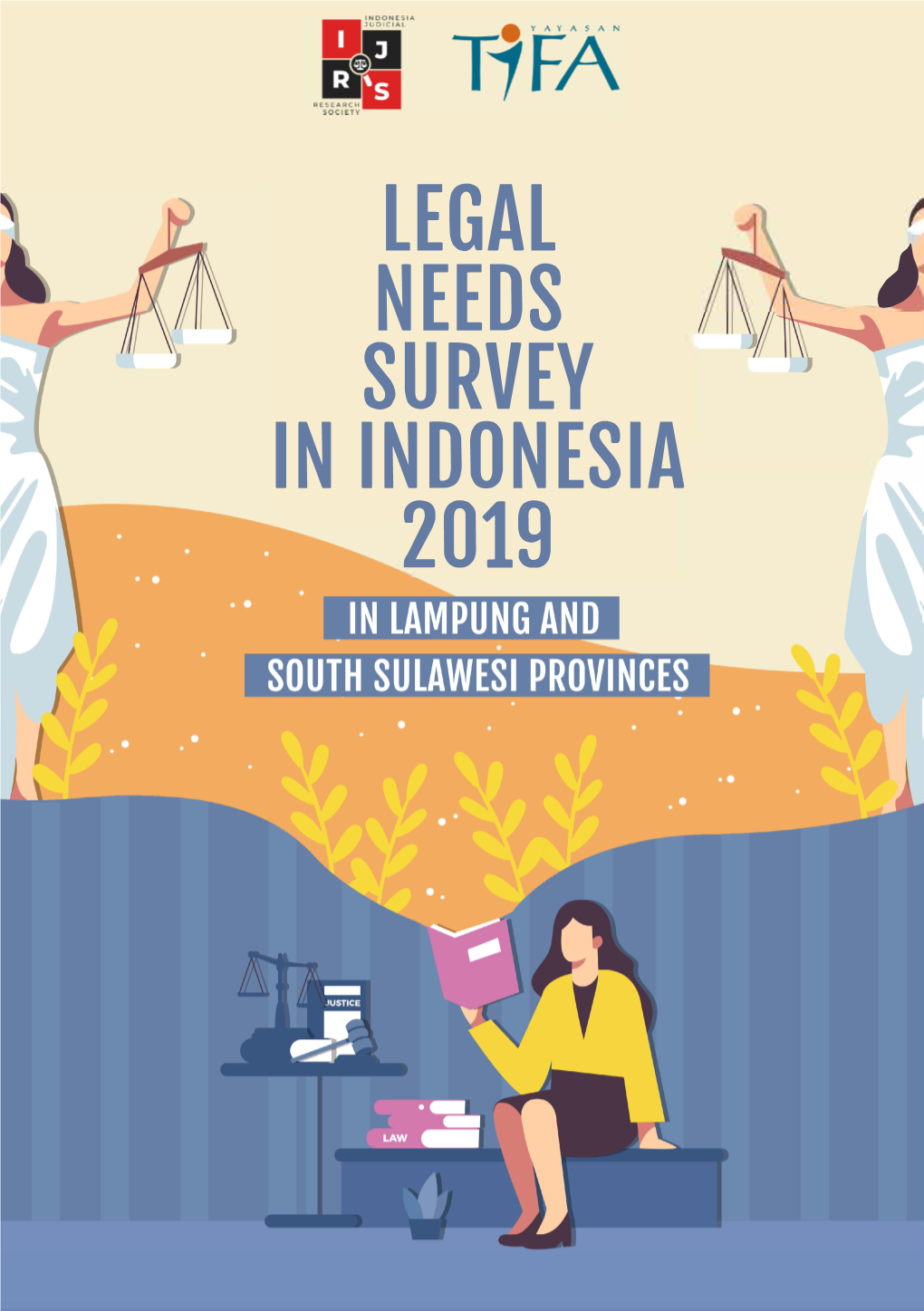 LEGAL NEEDS ' SURVEY in INDONESIA 2019 LEGAL NEEDS SURVEY in INDONESIA 2019: in Lampung and South Sulawesi Provinces