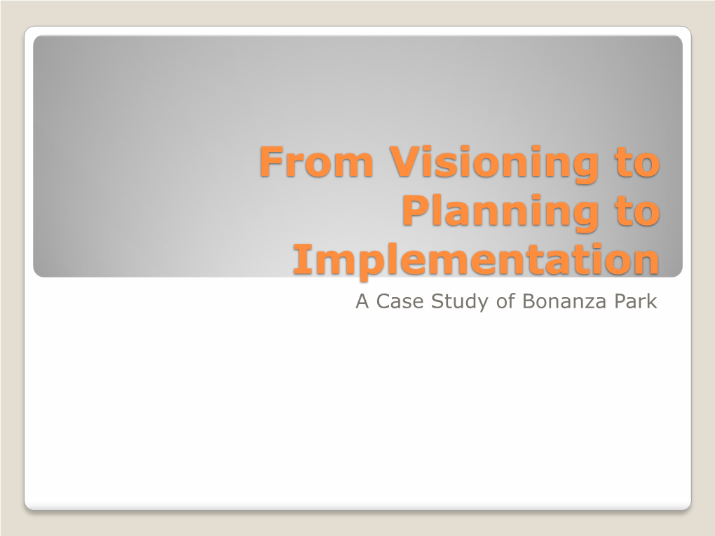 From Visioning to Planning to Implementation a Case Study of Bonanza Park the City’S Vision