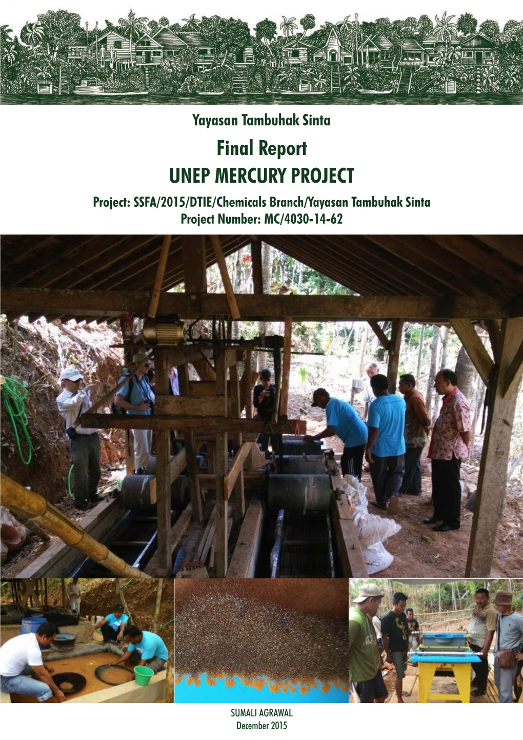 Final Report UNEP MERCURY PROJECT Project: SSFA/2015/DTIE/Chemicals Branch/Yayasan Tambuhak Sinta Project Number: MC/4030-14-62