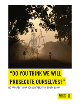 South Sudan: "Do You Think We Will Prosecute Ourselves?"