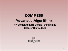 COMP 355 Advanced Algorithms NP-Completeness: General Definitions Chapter 8 Intro (KT)
