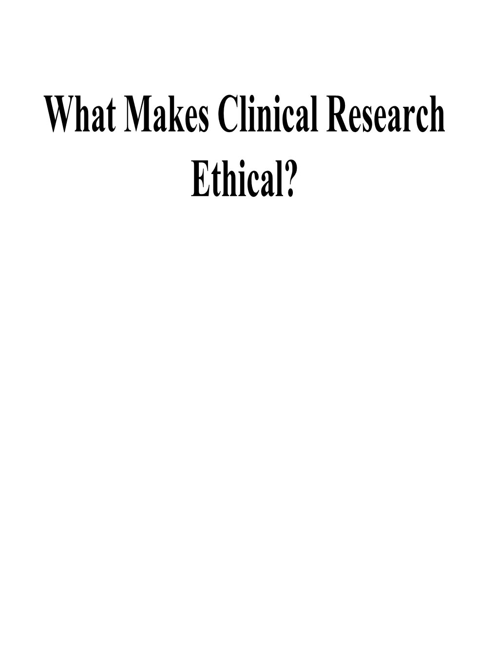 What Makes Clinical Research Ethical? Answers