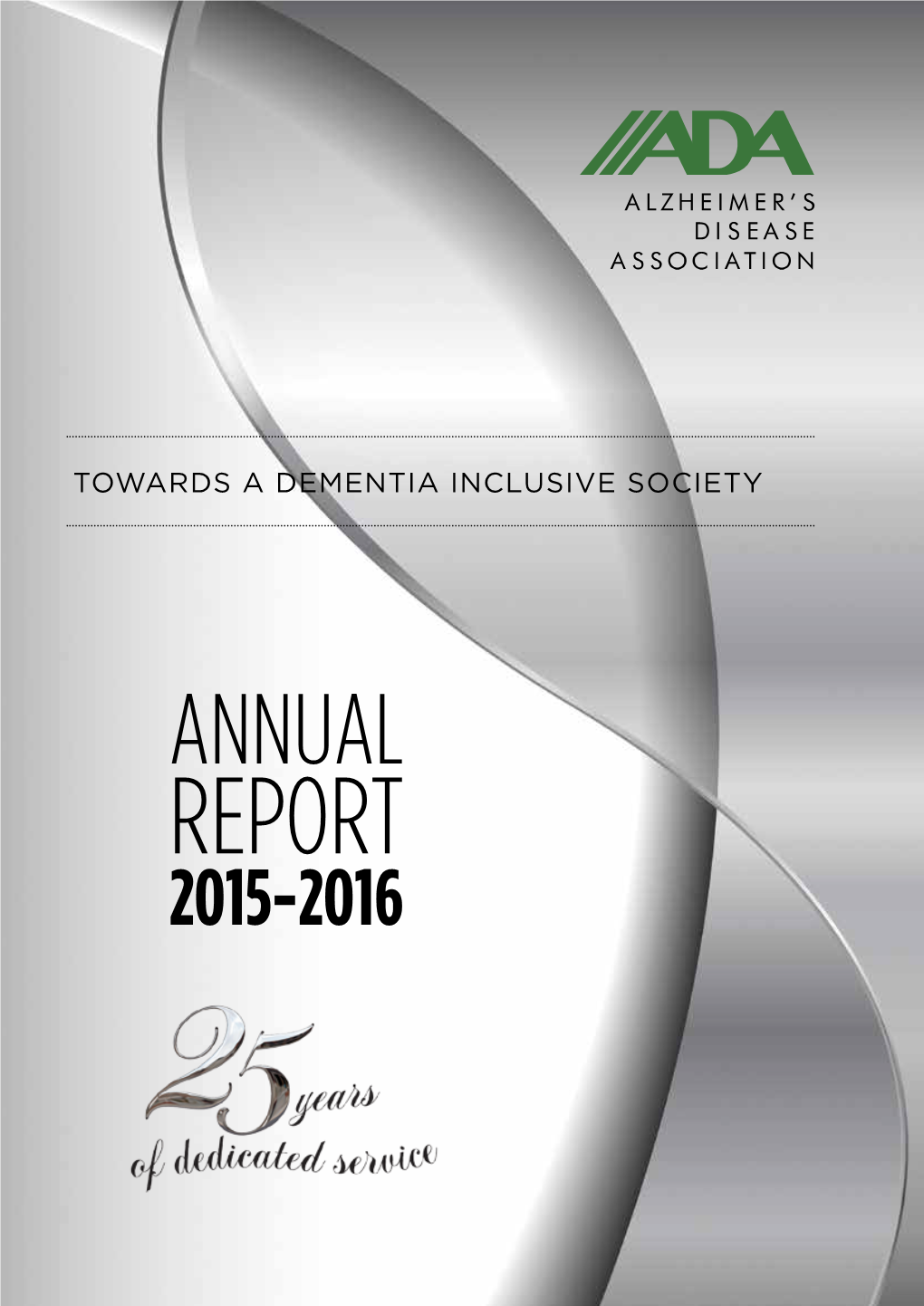 ANNUAL REPORT 2015-2016 Alzheimer’S Disease President’S Message T Was a Momentous Year for the Alzheimer’S Disease Association