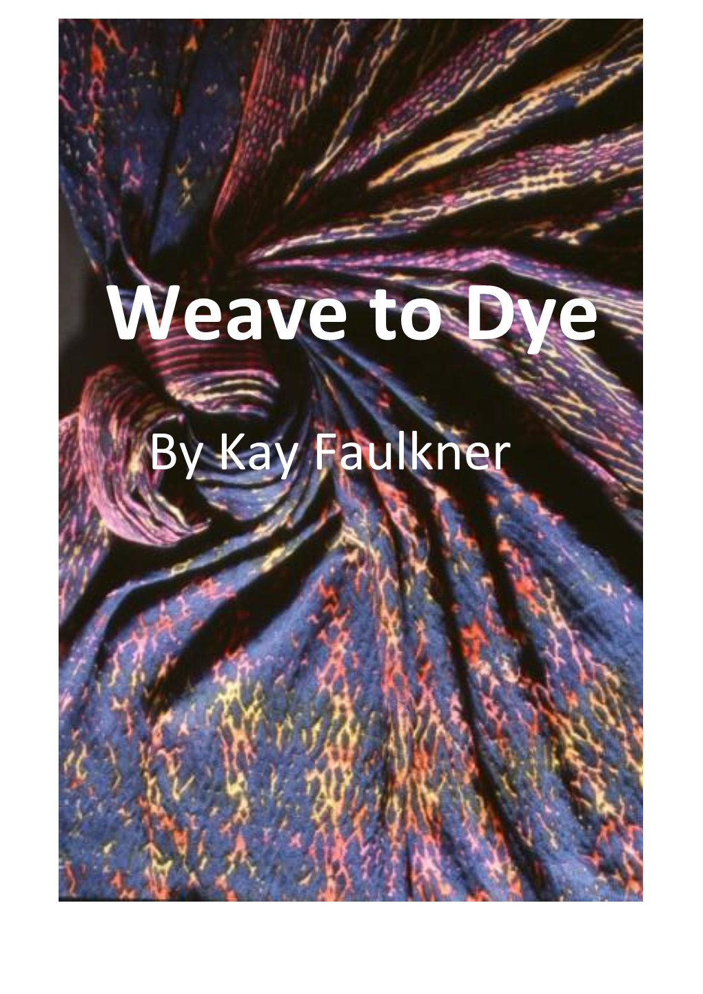 Weave-To-Dye-By-Kay-Faulkner.Pdf