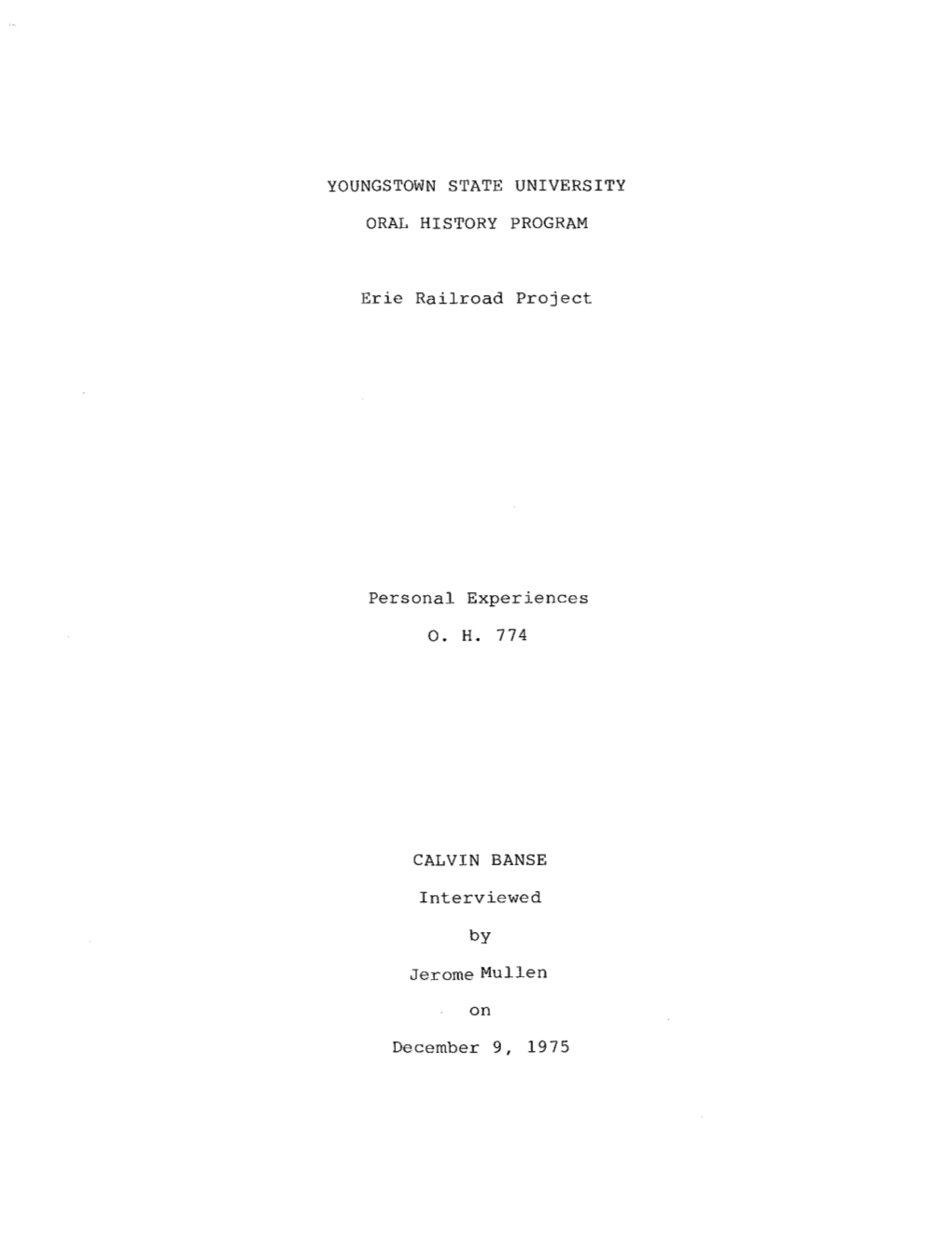 YOUNGSTOWN STATE UNIVERSITY ORAL HISTORY PROGRAM Erie Railroad Project Personal Experiences CALVIN BANSE Interviewed Jerome Mull