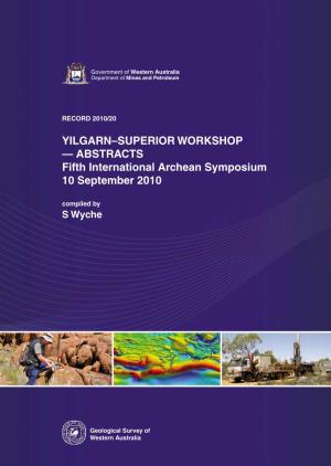YILGARN–SUPERIOR WORKSHOP — ABSTRACTS Fifth International Archean Symposium 10 September 2010 Compiled by S Wyche