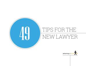 49 Tips for the New Lawyer ©Attorney at Work