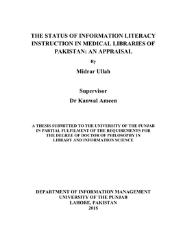 THE STATUS of INFORMATION LITERACY INSTRUCTION in MEDICAL LIBRARIES of PAKISTAN: an APPRAISAL Midrar Ullah Supervisor Dr Kanwal