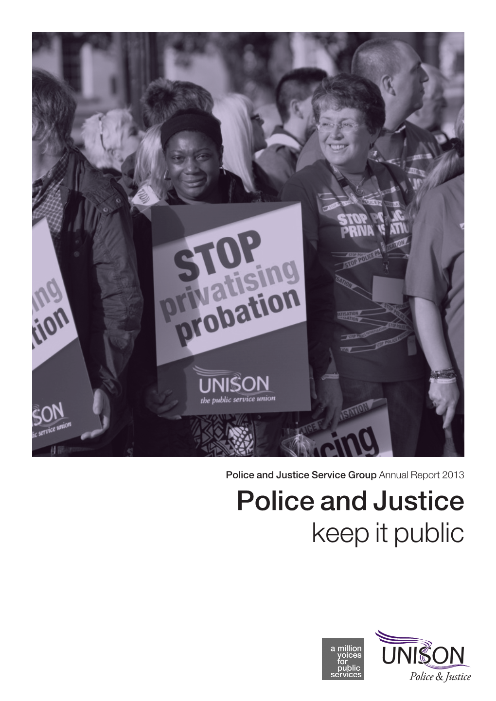 Police and Justice Keep It Public UNISON Police and Justice Annual Report 2012 – 2013