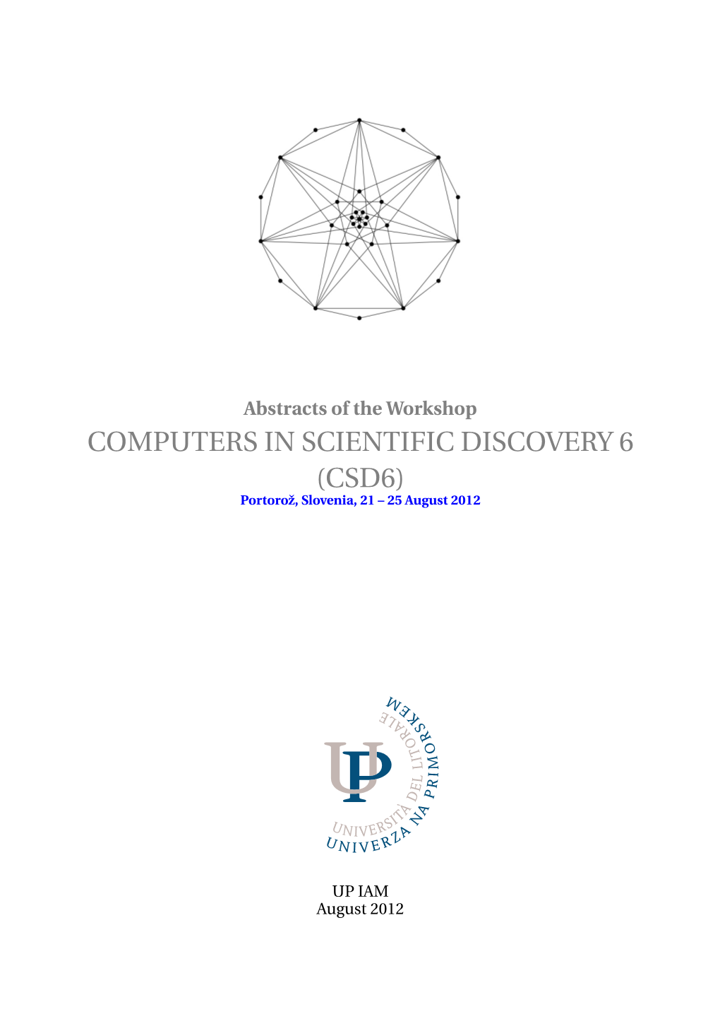 COMPUTERS in SCIENTIFIC DISCOVERY 6 (CSD6) Portorož, Slovenia, 21 – 25 August 2012