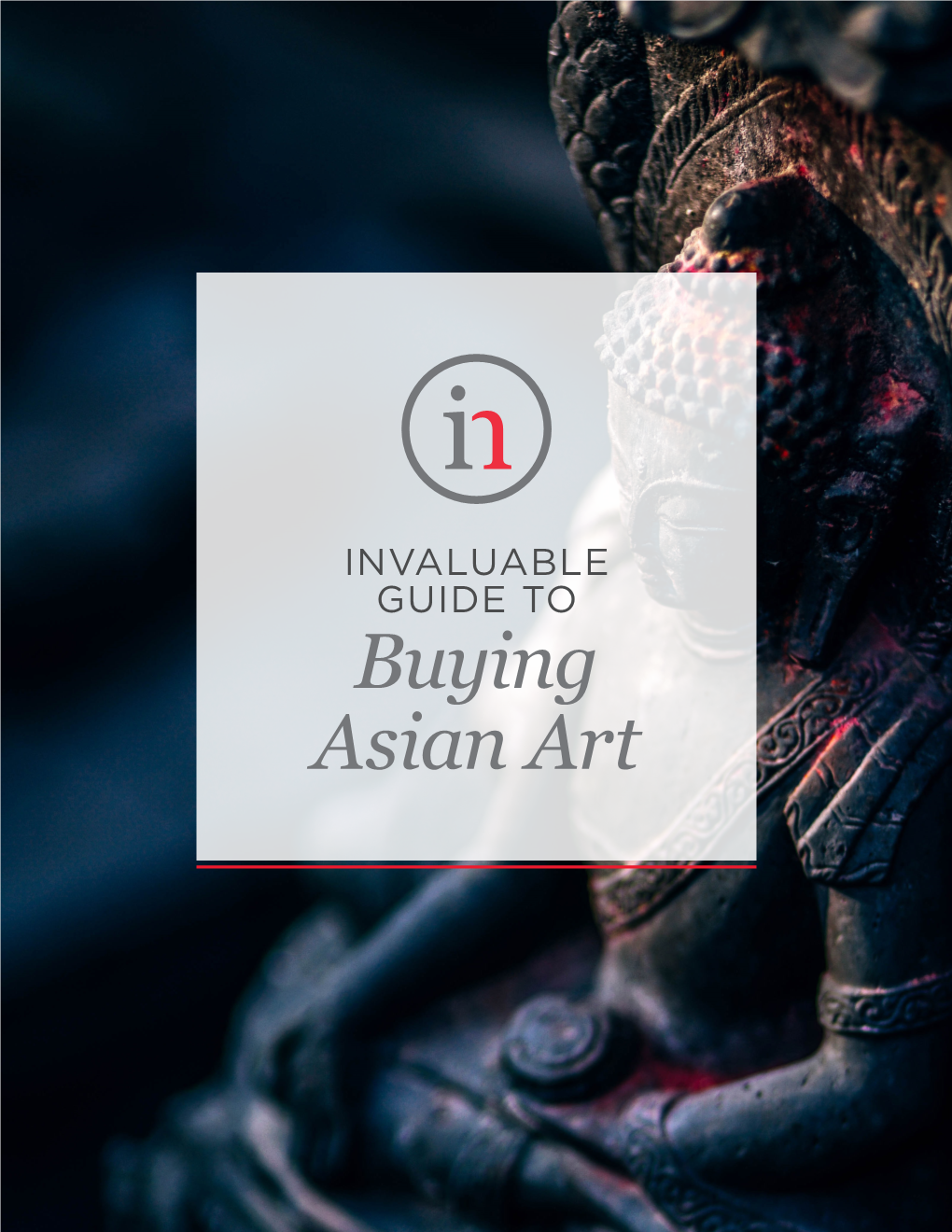 INVALUABLE GUIDE to Buying Asian Art INTRODUCTION
