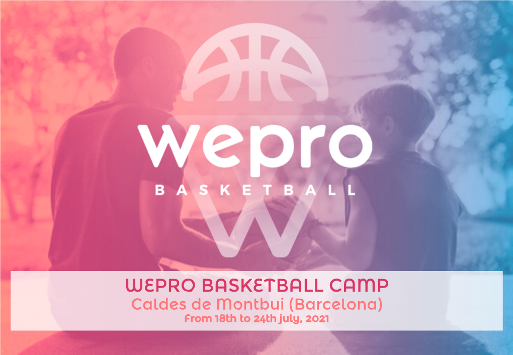WEPRO BASKETBALL CAMP Caldes De Montbui (Barcelona) from 18Th to 24Th July, 2021 What Is Wepro?