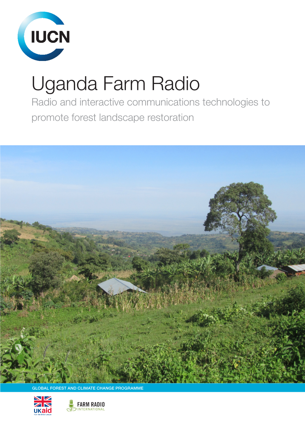 Uganda Farm Radio Radio and Interactive Communications Technologies to Promote Forest Landscape Restoration