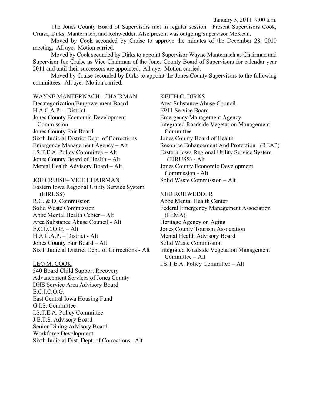 January 3, 2011 9:00 A.M. the Jones County Board of Supervisors Met in Regular Session. Present Supervisors Cook, Cruise, Dirks, Manternach, and Rohwedder