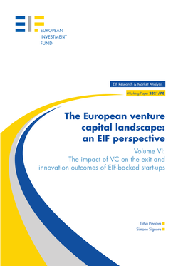 The European Venture Capital Landscape: an EIF Perspective Volume VI: the Impact of VC on the Exit and Innovation Outcomes of EIF-Backed Start-Ups