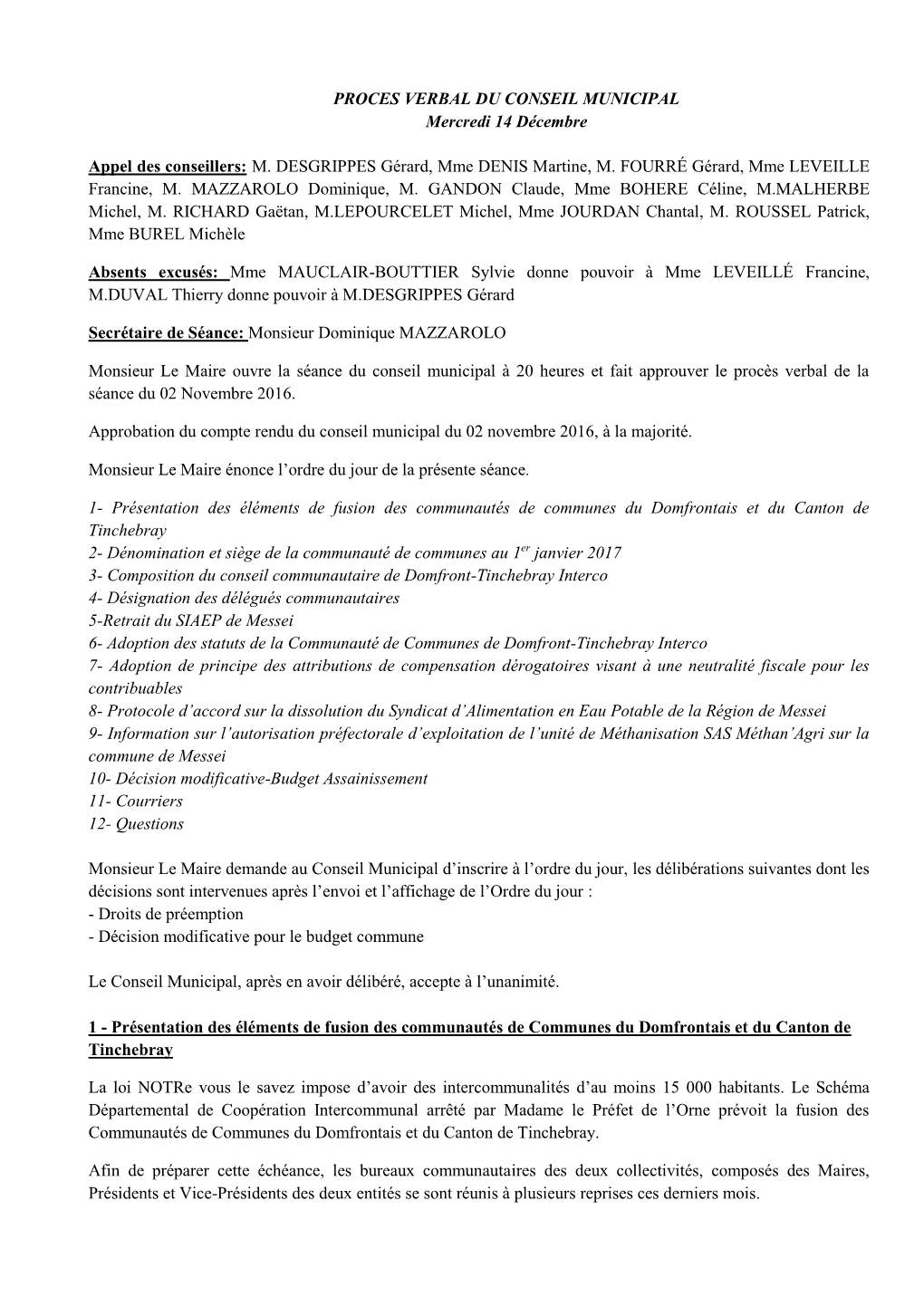 PROCES VERBAL DU CONSEIL MUNICIPAL Mercredi 14 Décembre Appel Des Conseillers: M. DESGRIPPES Gérard, Mme DENIS Martine, M. F