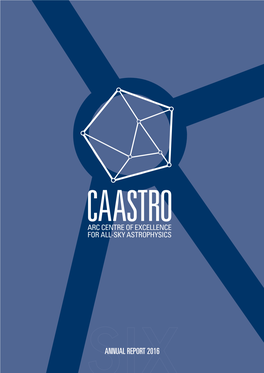 ANNUAL REPORT 2016 CAASTRO Acknowledges the Support of the Australian Research Council and of NSW Trade and Investment