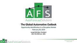 The Global Automotive Outlook Opportunity Identification in a Disruptive Market February 20, 2019 Joseph Mccabe, President 855.734.4590 Ext