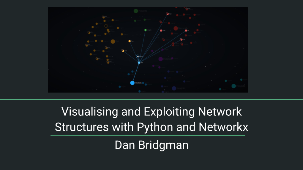 Visualising and Exploiting Network Structures with Python and Networkx Dan Bridgman Hello and Thank You!