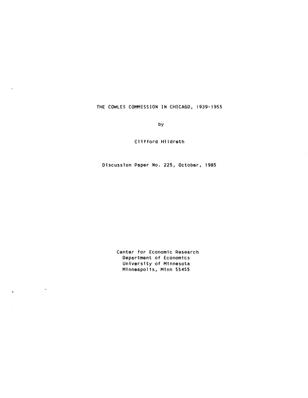 THE COWLES COMMISSION in CHICAGO, 1939-1955 by Clifford Hildreth Discussion Paper No. 225, October, 1985 Center for Economic