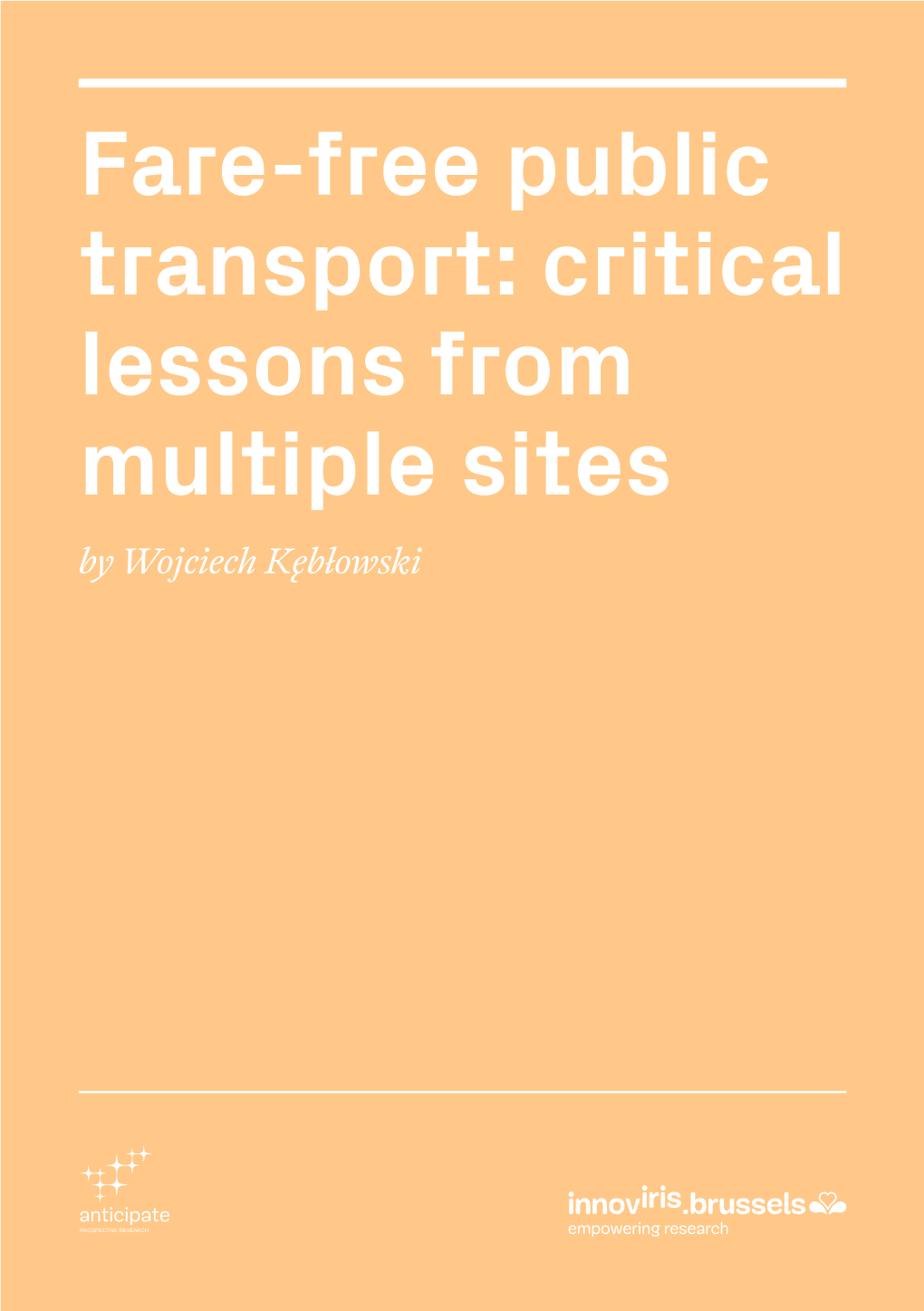 Fare-Free Public Transport: Critical Lessons from Multiple Sites by Wojciech Kębłowski Key Messages