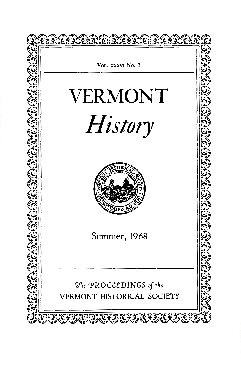 History ~ ~ ~ ~ ~ ~ ~ ~ ~ ~ ~ ~ Summer, 1968 ~ ~ ~ @ @ ~ ~He Gf>ROCSSDINGS of the ~ ~ VERMONT HISTORICAL SOCIETY ~