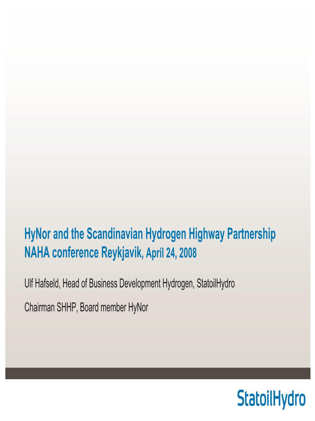 Hynor and the Scandinavian Hydrogen Highway Partnership NAHA Conference Reykjavik, April 24, 2008