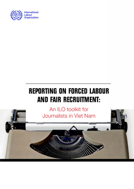 REPORTING on FORCED LABOUR and FAIR RECRUITMENT: an ILO Toolkit for Journalists in Viet Nam
