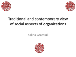 Sociology of Organizations • Researchers Work Somewhere Within the Space Anchored by These Two Poles • Concepts As Varied As: – “Transaction Costs” (O
