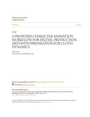 A PROPOSED CHARACTER ANIMATION WORKFLOW for DIGITAL PRODUCTION ARTS with PREPARATION for CLOTH DYNAMICS Kent Chan Clemson University, Ckent@Clemson.Edu