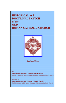 HISTORICAL and DOCTRINAL SKETCH of the OLD ROMAN CATHOLIC CHURCH