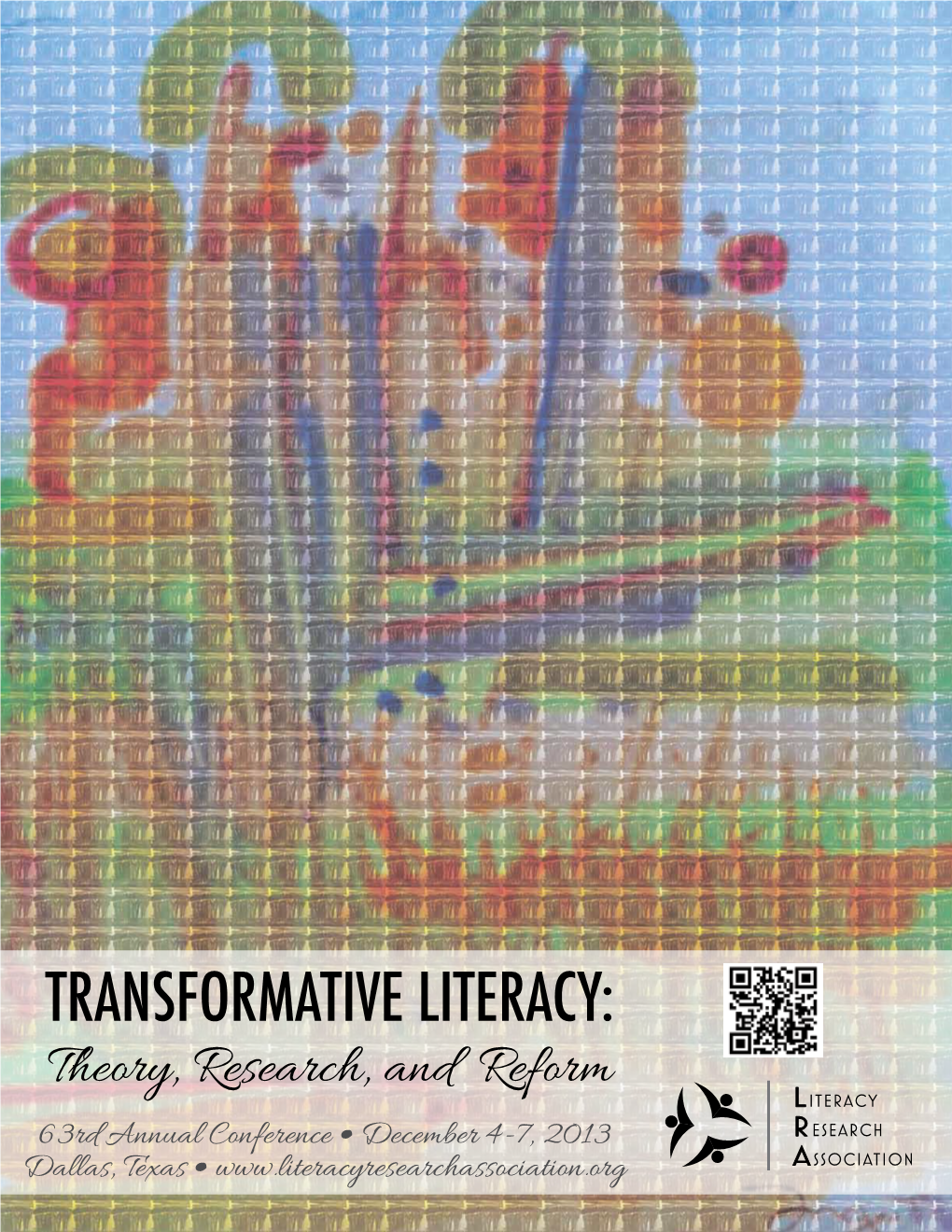 TRANSFORMATIVE LITERACY: Theory, Research, and Reform 63Rd Annual Conference • December 4-7, 2013 Dallas, Texas •