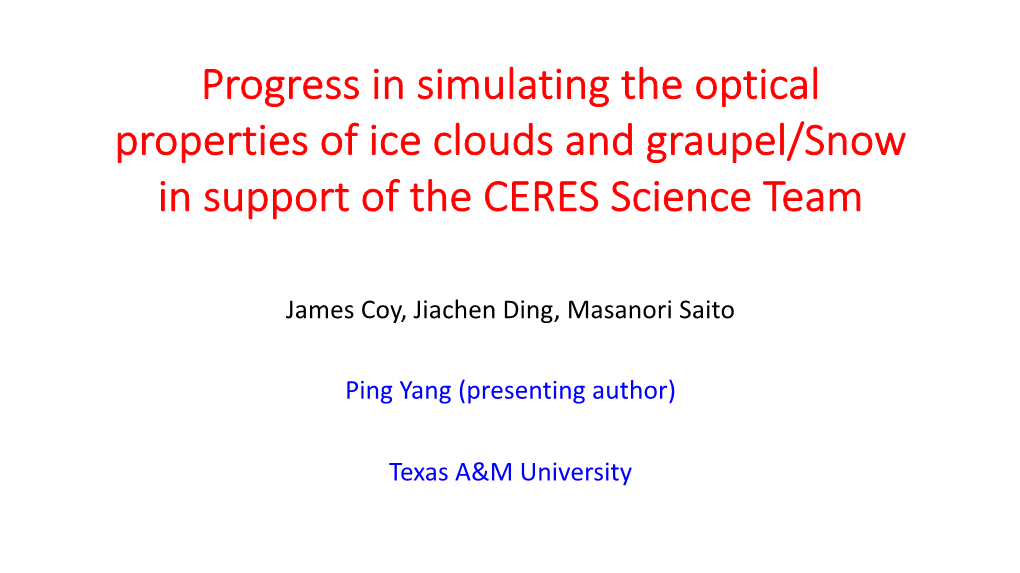 Progress in Simulating the Optical Properties of Ice Clouds and Graupel/Snow in Support of the CERES Science Team